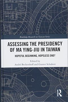 portada Assessing the Presidency of Ma Ying-Jiu in Taiwan: Hopeful Beginning, Hopeless End? (en Inglés)