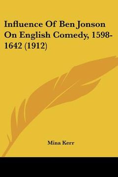 portada influence of ben jonson on english comedy, 1598-1642 (1912) (en Inglés)