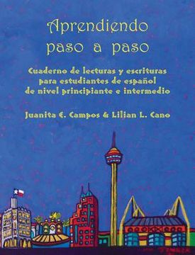 portada Aprendiendo Paso a Paso: Cuaderno de Lecturas Y Escrituras Para Estudiantes de Español de Nivel Principiante E Intermedio (in Spanish)