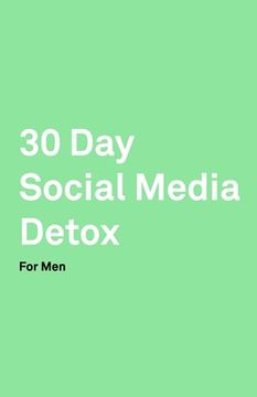portada 30 Day Social Media Detox: Helping Men Take A 30-day Break From Social Media to Improve Life, Family, & Business. (in English)