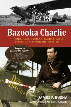 portada Bazooka Charlie: The Unbelievable Story of Major Charles Carpenter and Rosie the Rocketer (en Inglés)