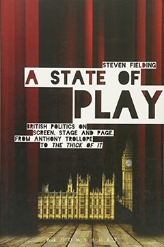 portada A State of Play: British Politics on Screen, Stage and Page, from Anthony Trollope to The Thick of It
