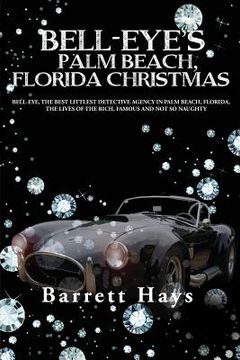 portada Bell-Eye's Palm Beach, Florida Christmas: Bell-Eye, the Best Littlest Detective Agency in Palm Beach, Florida, the Lives of the Rich, Famous and Not S (en Inglés)