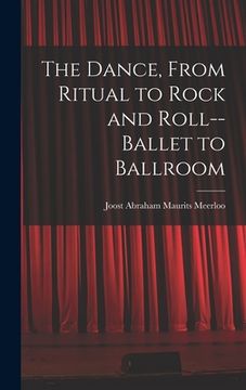 portada The Dance, From Ritual to Rock and Roll--ballet to Ballroom (in English)
