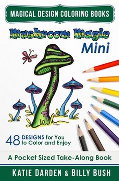 portada Mushroom Magic - Mini (Pocket Sized Take-Along Coloring Book): 48 Fantasy Designs for you to Color & Enjoy (en Inglés)