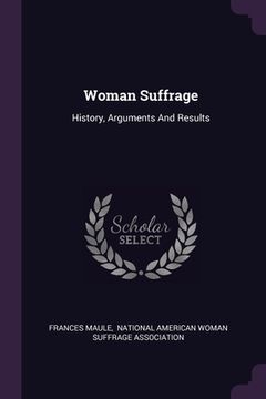 portada Woman Suffrage: History, Arguments And Results (en Inglés)