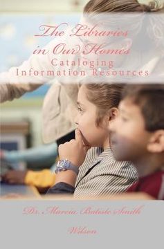 portada The Libraries in Our Homes: Cataloging Information Resources (in English)