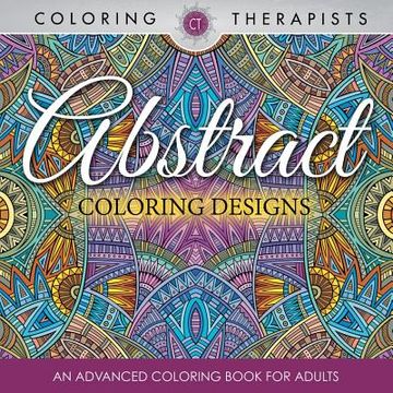 portada Abstract Coloring Designs: An Advanced Coloring Book For Adults (en Inglés)