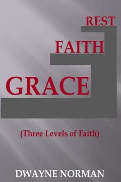 portada Grace, Faith, Rest: Three Levels of Faith (in English)