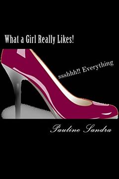 portada What a Girl Really Likes! Fashion, Fun, Beauty, Travel, Dance, Friends Sshhh How'bout Everything (en Inglés)