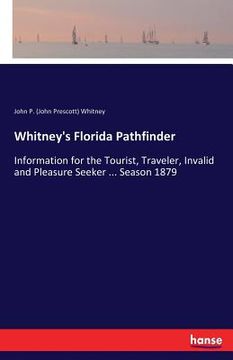 portada Whitney's Florida Pathfinder: Information for the Tourist, Traveler, Invalid and Pleasure Seeker ... Season 1879 (en Inglés)