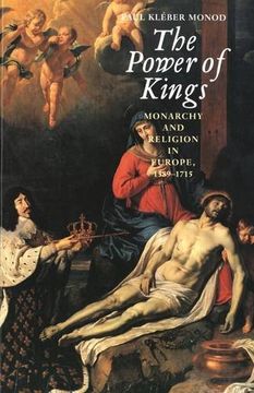portada The Power of Kings: Monarchy and Religion in Europe 1589-1715 (in English)
