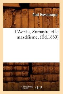 portada L'Avesta, Zoroastre Et Le Mazdéisme, (Éd.1880) (in French)