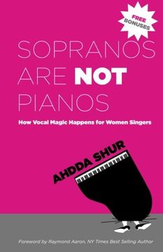 portada Sopranos Are Not Pianos: How Vocal Magic Happens for Women Singers