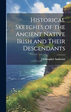 portada Historical Sketches of the Ancient Native Irish and Their Descendants (en Inglés)