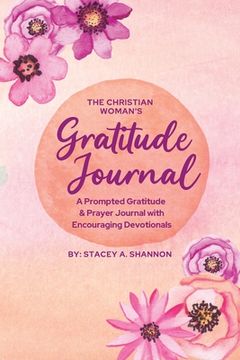portada The Christian Woman's Gratitude Journal: A Prompted Gratitude & Prayer Journal with Encouraging Devotionals (in English)