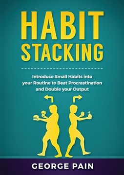portada Habit Stacking: Introduce Small Habits into your Routine to beat Procrastination and Double your Output