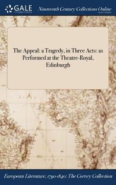 portada The Appeal: a Tragedy, in Three Acts: as Performed at the Theatre-Royal, Edinburgh (en Inglés)