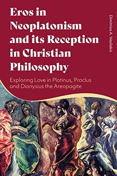 portada Eros in Neoplatonism and its Reception in Christian Philosophy: Exploring Love in Plotinus, Proclus and Dionysius the Areopagite (en Inglés)