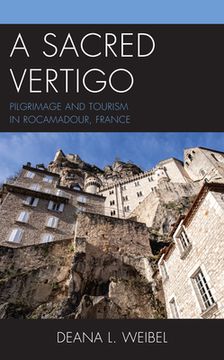 portada A Sacred Vertigo: Pilgrimage and Tourism in Rocamadour, France (en Inglés)