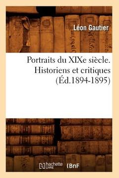 portada Portraits Du XIXe Siècle. Historiens Et Critiques (Éd.1894-1895) (en Francés)