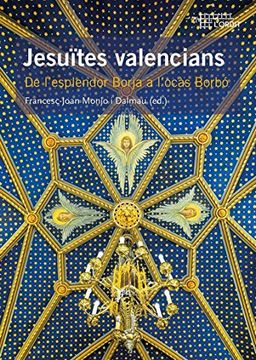 portada Jesuïtes valencians : de l'esplendor Borja a l'ocàs Borbó (en Catalá)