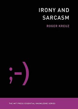 portada Irony and Sarcasm (Mit Press Essential Knowledge Series) (en Inglés)