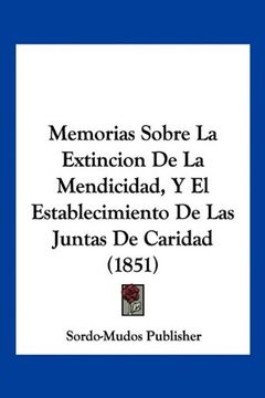 portada Memorias Sobre la Extincion de la Mendicidad, y el Establecimiento de las Juntas de Caridad (1851)