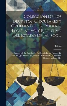 portada Coleccion de los Decretos, Circulares y Ordenes de los Poderes Legislativo y Ejecutivo del Estado de Jalisco.    Comprende la Legislación del Estado.   Hasta.   , Volume 11.