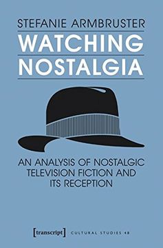 portada Watching Nostalgia: An Analysis of Nostalgic Television Fiction and its Reception (Cultural Studies)