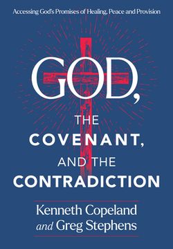 portada God, the Covenant and the Contradiction: Accessing God's Promises of Healing, Peace and Provision