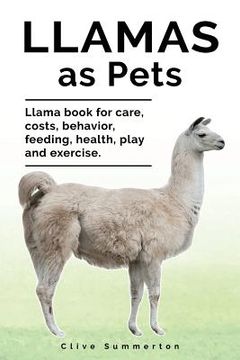 portada Llamas as Pets. Llama book for care, costs, behavior, feeding, health, play and exercise. (in English)