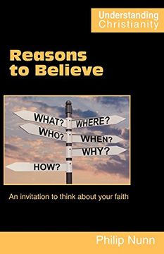 portada Reasons to Believe: An invitation to think about your faith (Understanding Christianity)