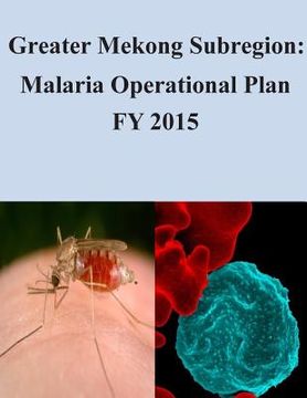 portada Greater Mekong Subregion: Malaria Operational Plan FY 2015 (en Inglés)