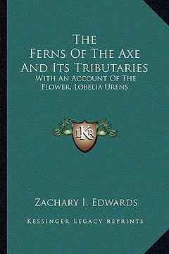 portada the ferns of the axe and its tributaries: with an account of the flower, lobelia urens (en Inglés)