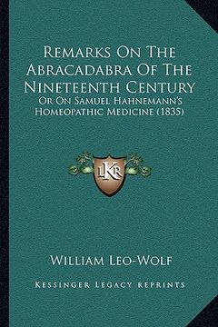 portada remarks on the abracadabra of the nineteenth century: or on samuel hahnemann's homeopathic medicine (1835) (in English)