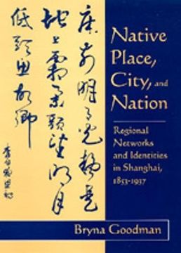 portada Native Place, City, and Nation: Regional Networks and Identities in Shanghai, 1853-1937 (en Inglés)