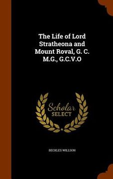 portada The Life of Lord Stratheona and Mount Roval, G. C. M.G., G.C.V.O (en Inglés)