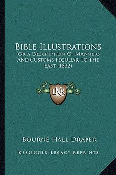 portada bible illustrations: or a description of manners and customs peculiar to the east (1832) (en Inglés)