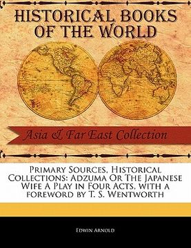 portada primary sources, historical collections: adzuma or the japanese wife a play in four acts, with a foreword by t. s. wentworth