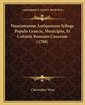 portada Numismatum Antiquorum Sylloge Populis Graecis, Municipiis, Et Coloniis Romanis Cusorum (1708) (en Latin)