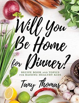 portada Will you be Home for Dinner? Recipe Book and Topics for Raising Healthy Kids (in English)