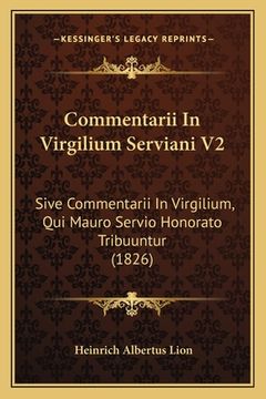 portada Commentarii In Virgilium Serviani V2: Sive Commentarii In Virgilium, Qui Mauro Servio Honorato Tribuuntur (1826) (en Latin)
