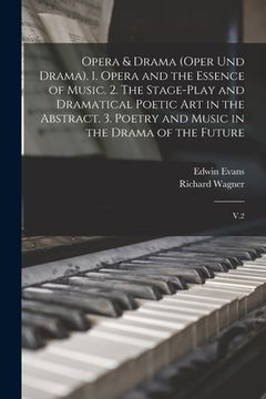 portada Opera & Drama (Oper und Drama). 1. Opera and the Essence of Music. 2. The Stage-play and Dramatical Poetic art in the Abstract. 3. Poetry and Music in (en Inglés)
