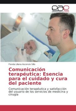 portada Comunicación terapéutica: Esencia para el cuidado y cura del paciente: Comunicación terapéutica y satisfacción del usuario de los servicios de medicina y cirugía