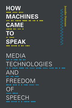 portada How Machines Came to Speak: Media Technologies and Freedom of Speech (Sign, Storage, Transmission) (en Inglés)