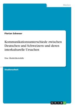 portada Kommunikationsunterschiede zwischen Deutschen und Schweizern und deren interkulturelle Ursachen: Eine Ähnlichkeitsfalle (in German)