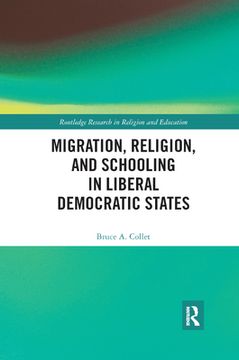 portada Migration, Religion, and Schooling in Liberal Democratic States (Routledge Research in Religion and Education) (en Inglés)