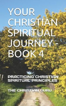 portada Your Christian Spiritual Journey - Book 4: Practicing Christian Spiritual Principles (en Inglés)