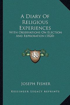 portada a diary of religious experiences: with observations on election and reprobation (1820) (en Inglés)